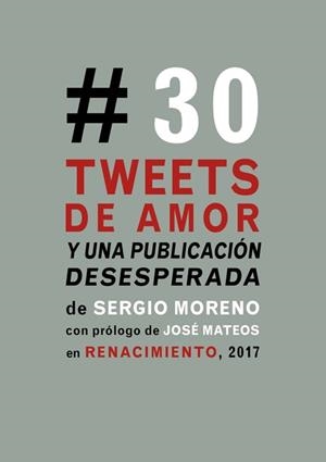 TREINTA TWEETS DE AMOR Y UNA PUBLICACIÓN DESESPERADA | 9788416981854 | MORENO, SERGIO