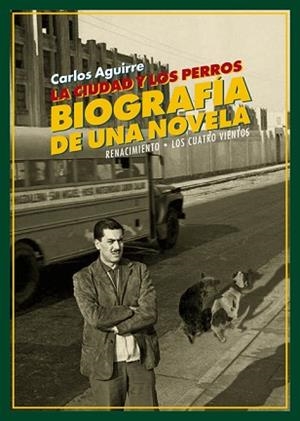 CIUDAD Y LOS PERROS, LA. BIOGRAFÍA DE UNA NOVELA | 9788416981939 | AGUIRRE, CARLOS