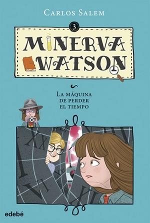 MINERVA WATSON Y LA MÁQUINA DE PERDER EL TIEMPO | 9788468335087 | SALEM, CARLOS