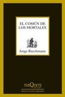 COMÚN DE LOS MORTALES, EL | 9788483833650 | RIECHMANN, JORGE