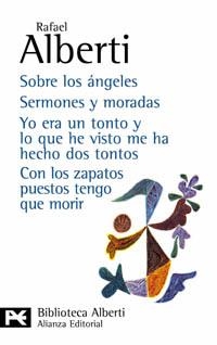 SOBRE LOS ÁNGELES / SERMONES Y MORADAS / YO ERA UN TONTO Y LO QUE HE VISTO ME HA HECHO DOS TONTOS / CON LOS ZAPATOS PUESTOS TENGO QUE MORIR | 9788420673554 | ALBERTI, RAFAEL