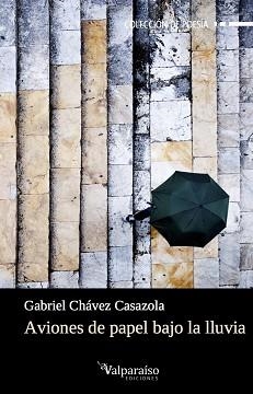 AVIONES DE PAPEL BAJO LA LLUVIA | 9788416560394 | CHAVEZ CASAZOLA, GABRIEL