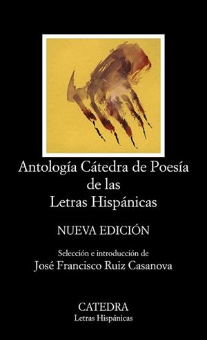 ANTOLOGÍA CÁTEDRA DE POESÍA DE LAS LETRAS HISPÁNICAS | 9788437635965 | RUIZ CASANOVA, JOSÉ FRANCISCO