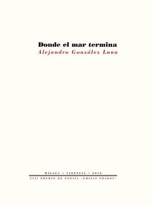 DONDE EL MAR TERMINA | 9788416906260 | GONZALEZ LUNA, ALEJANDRO
