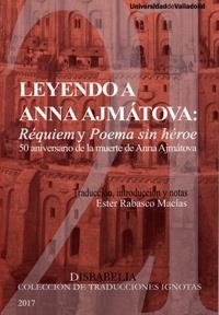 LEYENDO A ANNA AJMÁTOVA : RÉQUIEM Y POEMA SIN HÉROE | 9788484489160 | RABASCO MACIAS, ESTER
