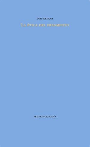 ÉTICA DEL FRAGMENTO, LA | 9788416906604 | ARTIGUE, LUIS