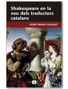 SHAKESPEARE EN LA VEU DELS TRADUCTORS CATALANS | 9788416260447 | FULQUET VIDAL, JOSEP MARIA