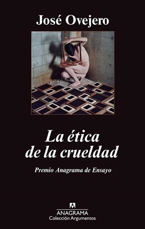 ÉTICA DE LA CRUELDAD, LA | 9788433963413 | OVEJERO LAFARGA, JOSÉ RAMÓN