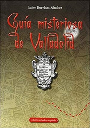 GUÍA MISTERIOSA DE VALLADOLID | 9788490016602 | BURRIEZA SÁNCHEZ, JAVIER