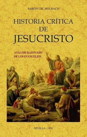 HISTORIA CRÍTICA DE JESUCRISTO O ANÁLISIS RAZONADO DE LOS EVANGELIOS | 9788490016534 | HOLBACH, PAUL HENRI DIETRICH
