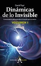 DINÁMICAS DE LO INVISIBLE – VOLUMEN 1. CONOCIMIENTO PARA ENTENDER EL MUNDO QUE NO VEMOS | 9788412007541 | TOPÍ, DAVID