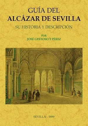 GUÍA DEL ALCÁZAR DE SEVILLA | 9788490016541 | GESTOSO Y PÉREZ, JOSE