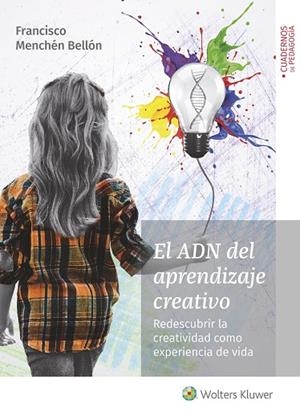 ADN DEL APRENDIZAJE CREATIVO, EL. REDESCUBRIR LA CREATIVIDAD COMO EXPERIENCIA DE VIDA | 9788499871974 | MENCHÉN BELLÓN, FRANCISCO