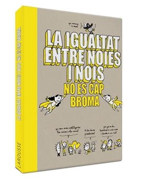 IGUALTAT ENTRE NOIES I NOIS NO ÉS CAP BROMA, LA | 9788418100086 | LAROUSSE EDITORIAL
