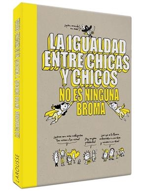 IGUALDAD ENTRE CHICAS Y CHICOS NO ES NINGUNA BROMA, LA | 9788418100079 | LAROUSSE EDITORIAL