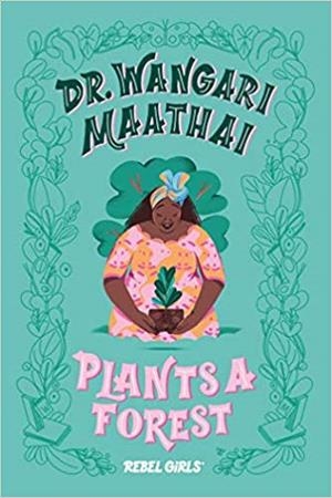 WANGARI MAATHAI PLANTS A FOREST | 9781733329217