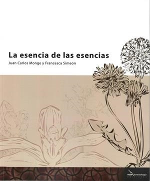 ESENCIA DE LAS ESENCIAS, LA | 9788494107597 | MONGE, JUAN CARLOS / SIMEON, FRANCESCA