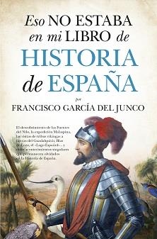 ESO NO ESTABA EN MI LIBRO DE HISTORIA DE ESPAÑA | 9788418205187 | GARCÍA DEL JUNCO, FRANCISCO