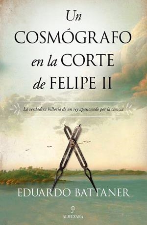 COSMÓGRAFO EN LA CORTE DE FELIPE II, UN | 9788418089893 | BATTANER LÓPEZ, EDUARDO