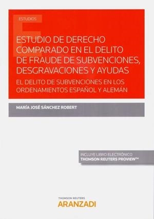 ESTUDIO DE DERECHO COMPARADO EN EL DELITO DE FRAUDE DE SUBVENCIONES, DESGRAVACIONES Y AYUDAS | 9788413083940 | SANCHEZ ROBERT, MARIA JOSE