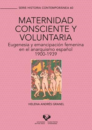 MATERNIDAD CONSCIENTE Y VOLUNTARIA. EUGENESIA Y EMANCIPACIÓN FEMENINA EN EL ANARQUISMO ESPAÑOL | 9788413190839 | ANDRES GRANEL, HELENA