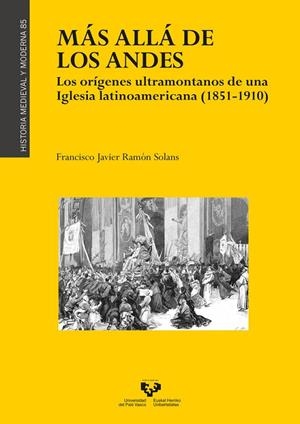 MÁS ALLÁ DE LOS ANDES. LOS ORÍGENES ULTRAMONTANOS DE UNA IGLESIA LATINOAMERICANA (1851-1910) | 9788413191102 | RAMON SOLANS, FRANCISCO JAVIER