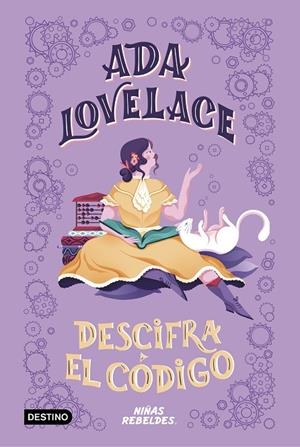 VIDAS DE NIÑAS REBELDES. ADA LOVELACE DESCIFRA EL CÓDIGO | 9788408225294 | NIÑAS REBELDES