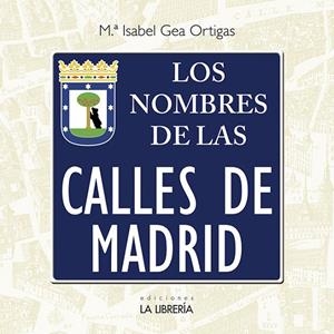 NOMBRES DE LAS CALLES DE MADRID, LOS | 9788498734362 | GEA ORTIGAS, MARIA ISABEL