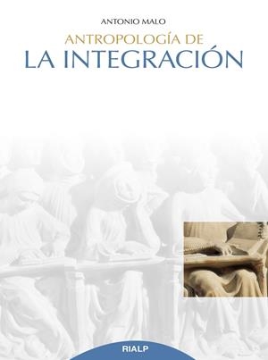 ANTROPOLOGÍA DE LA INTEGRACIÓN | 9788432151989 | MALO PE, ANTONIO