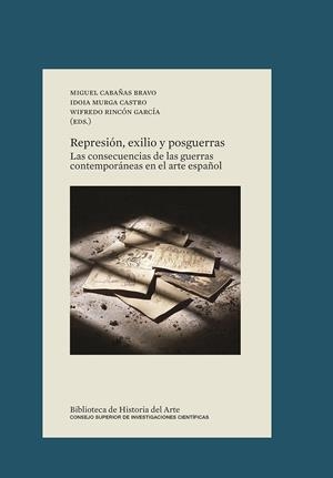 REPRESIÓN, EXILIO Y POSGUERRAS : LAS CONSECUENCIAS DE LAS GUERRAS CONTEMPORÁNEAS EN EL ARTE ESPAÑOL | 9788400105624