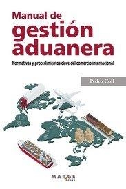 MANUAL DE GESTIÓN ADUANERA. NORMATIVAS Y PROCEDIMIENTOS CLAVE DEL COMERCIO INTERNACIONAL | 9788417903329 | COLL, PEDRO