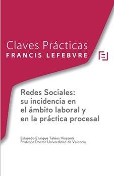 CLAVES PRÁCTICAS. REDES SOCIALES: SU INCIDENCIA EN EL ÁMBITO LABORAL Y EN LA PRÁCTICA | 9788417985592 | TALENS VISCONTI, EDUARDO ENRIQUE