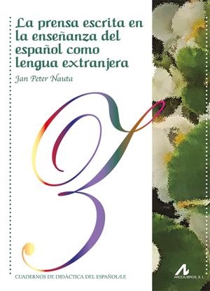 PRENSA ESCRITA EN LA ENSEÑANZA DEL ESPAÑOL COMO LENGUA EXTRANJERA, LA | 9788476359990 | PETER NAUTA, JAN