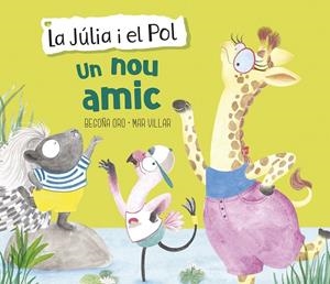 NOU AMIC, UN (LA JÚLIA I EL POL. ÀLBUM IL·LUSTRAT) | 9788448854430 | ORO, BEGOÑA / VILLAR, MAR