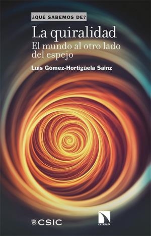 QUIRALIDAD, EL MUNDO AL OTRO LADO DEL ESPEJO, LA | 9788490979396 | GOMEZ-HORTIGUELA SAINZ, LUIS