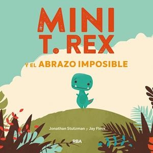 MINI T. REX Y EL ABRAZO IMPOSIBLE | 9788427218864 | STUTZMAN, JONATHAN