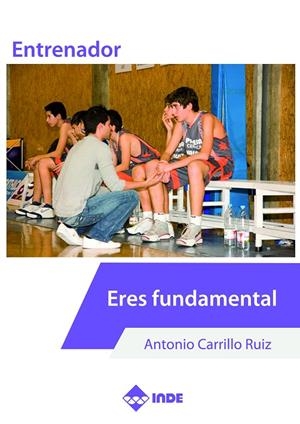 ENTRENADOR. ERES FUNDAMENTAL | 9788497293907 | CARRILLO RUIZ, ANTONIO
