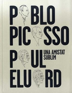 PABLO PICASSO, PAUL ELUARD. UNA AMISTAT SUBLIM | 9788412046267