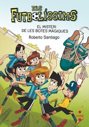 FUTBOLÍSSIMS, ELS 17 : EL MISTERI DE LES BOTES MÀGIQUES | 9788466147835 | SANTIAGO, ROBERTO