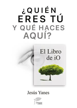 QUIÉN ERES TU Y QUÉ HACES AQUÍ - EL LIBRO DE IO | 9788412156409 | YANES, JESÚS