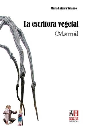 ESCRITORA VEGETAL (MAMA), LA | 9788418131073 | VELASCO BERNAL, MARÍA ANTONIA