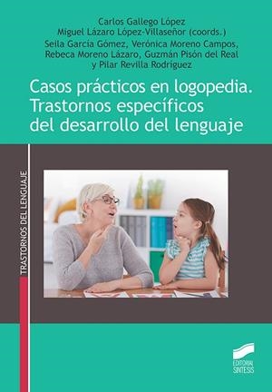 CASOS PRÁCTICOS EN LOGOPEDIA. TRASTORNOS ESPECÍFICOS DEL DESARROLLO DEL LENGUAJE | 9788491714651 | GALLEGO LOPEZ, CARLOS / LOPEZ-VILLA, LAZARO