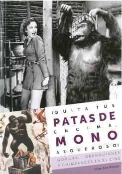 QUITA TUS PATAS DE ENCIMA, MONO ASQUEROSO! GORILAS, ORANGUTANES Y CHIMPANCES EN EL CINE | 9788412126662