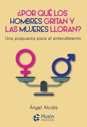 POR QUÉ LOS HOMBRES GRITAN Y LAS MUJERES LLORAN | 9788417477592 | ALCALÁ, ANGEL