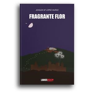 FRAGRANTE FLOR | 9788418298103 | LÓPEZ MUÑOZ, JOAQUÍN Mª