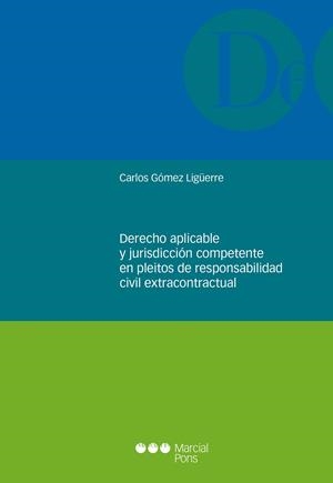 DERECHO APLICABLE Y JURISDICCION COMPETENTE EN PLEITOS DE RESPONSABILIDAD EXTRACONTRACTUAL | 9788491237624 | GOMEZ LIGÜERRE, CARLOS