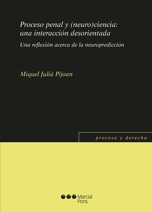 PROCESO PENAL Y (NEURO) CIENCIA : UNA INTERACCION DESORIENTADA | 9788491237334 | JULIA PIJUAN, MIQUEL
