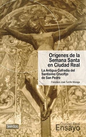 ORÍGENES DE LA SEMANA SANTA EN CIUDAD REAL | 9788494829871 | TURRILLO MORAGA, FRANCISCO JOSÉ