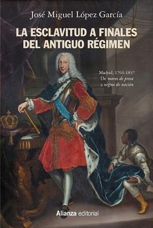 ESCLAVITUD A FINALES DEL ANTIGUO RÉGIMEN, LA. MADRID, 1701-1837 | 9788491818588 | LÓPEZ GARCÍA, JOSÉ MIGUEL
