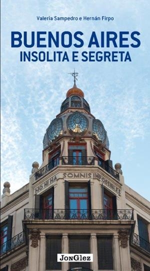 BUENOS AIRES : INSOLITA E SEGRETA [2020] | 9782361951412 | SAMPEDRO, VALERI